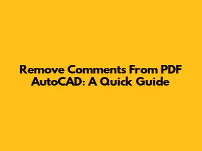 Remove Comments From PDF AutoCAD: A Quick Guide