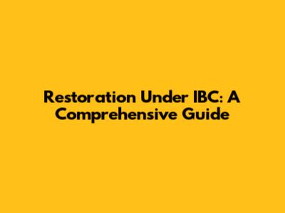 Restoration Under IBC: A Comprehensive Guide