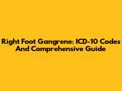 Right Foot Gangrene: ICD-10 Codes And Comprehensive Guide