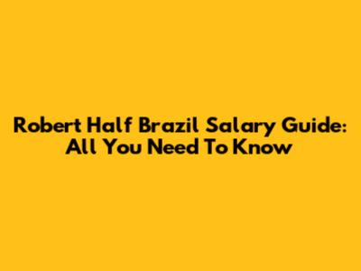 Robert Half Brazil Salary Guide: All You Need To Know