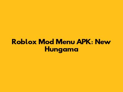 Roblox Mod Menu APK: New Hungama