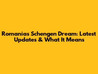 Romania's Schengen Dream: Latest Updates & What It Means