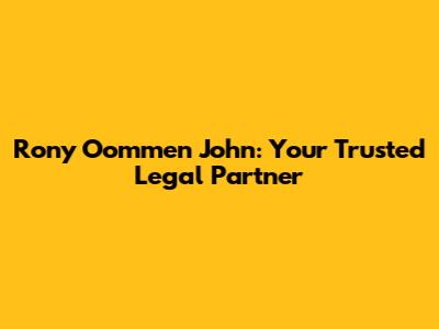 Rony Oommen John: Your Trusted Legal Partner