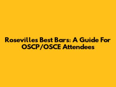 Roseville's Best Bars: A Guide For OSCP/OSCE Attendees