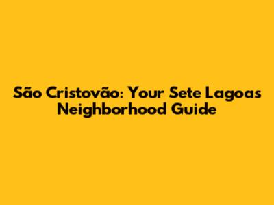 São Cristovão: Your Sete Lagoas Neighborhood Guide