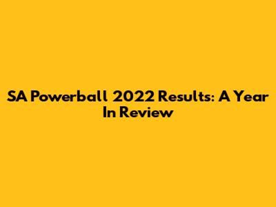 SA Powerball 2022 Results: A Year In Review