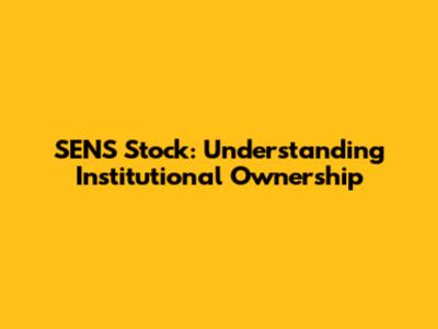 SENS Stock: Understanding Institutional Ownership