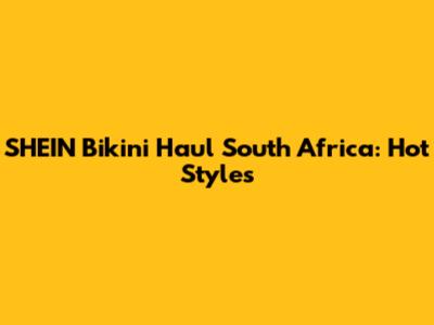 SHEIN Bikini Haul South Africa: Hot Styles