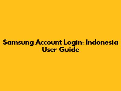 Samsung Account Login: Indonesia User Guide