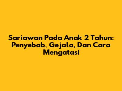 Sariawan Pada Anak 2 Tahun: Penyebab, Gejala, Dan Cara Mengatasi