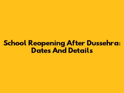 School Reopening After Dussehra: Dates And Details