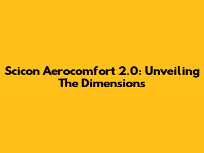Scicon Aerocomfort 2.0: Unveiling The Dimensions