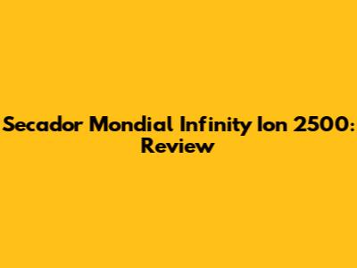 Secador Mondial Infinity Ion 2500: Review