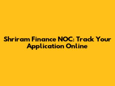 Shriram Finance NOC: Track Your Application Online