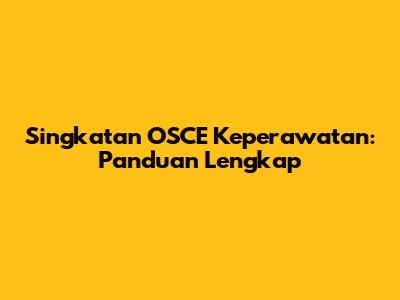 Singkatan OSCE Keperawatan: Panduan Lengkap