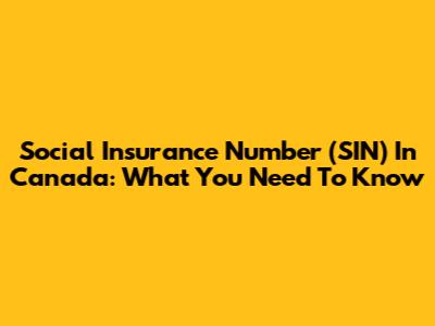 Social Insurance Number (SIN) In Canada: What You Need To Know