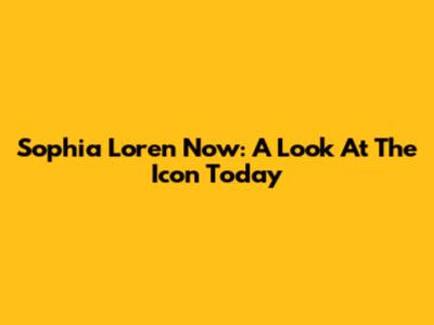 Sophia Loren Now: A Look At The Icon Today