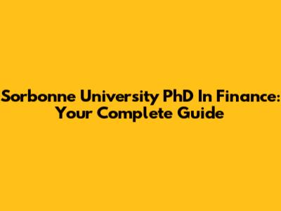Sorbonne University PhD In Finance: Your Complete Guide