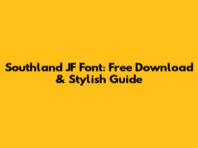 Southland JF Font: Free Download & Stylish Guide