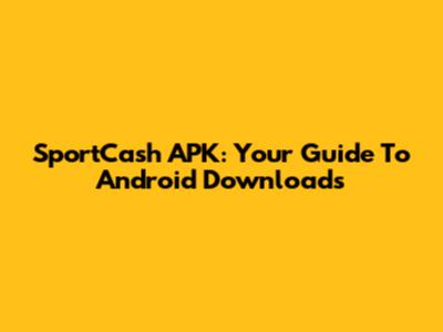 SportCash APK: Your Guide To Android Downloads