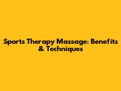 Sports Therapy Massage: Benefits & Techniques
