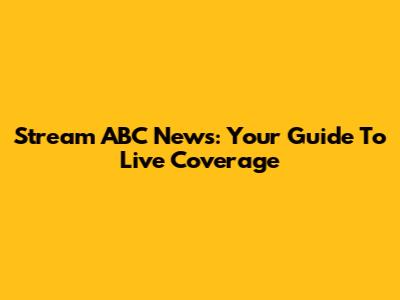 Stream ABC News: Your Guide To Live Coverage
