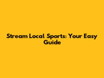 Stream Local Sports: Your Easy Guide
