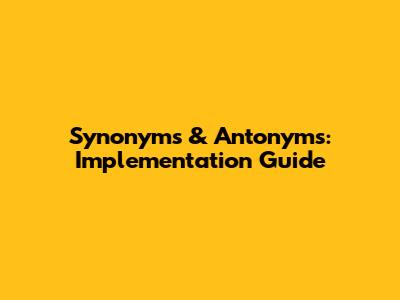 Synonyms & Antonyms: Implementation Guide