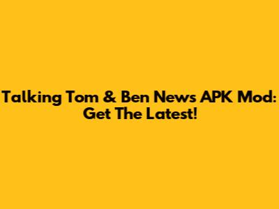 Talking Tom & Ben News APK Mod: Get The Latest!