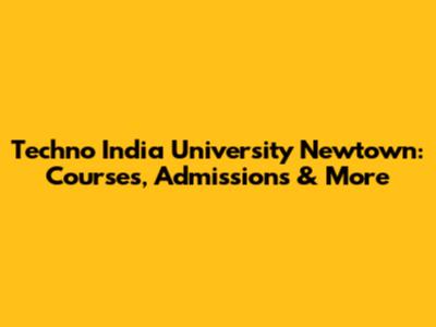 Techno India University Newtown: Courses, Admissions & More