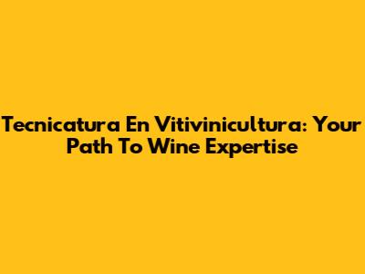 Tecnicatura En Vitivinicultura: Your Path To Wine Expertise