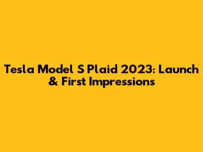 Tesla Model S Plaid 2023: Launch & First Impressions