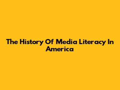 The History Of Media Literacy In America