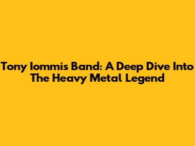 Tony Iommi's Band: A Deep Dive Into The Heavy Metal Legend