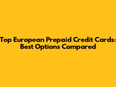 Top European Prepaid Credit Cards: Best Options Compared