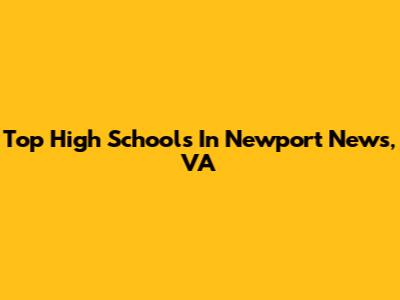 Top High Schools In Newport News, VA