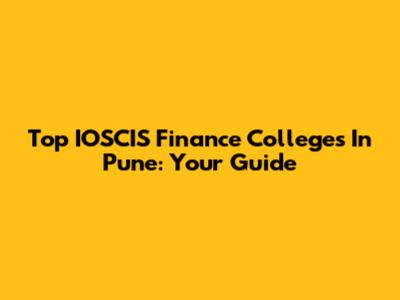 Top IOSCIS Finance Colleges In Pune: Your Guide