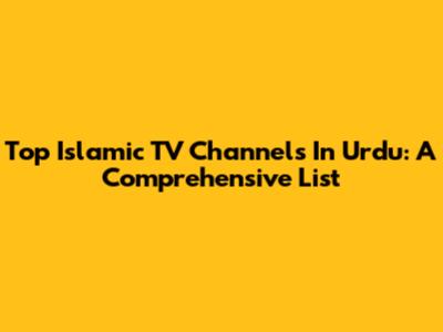 Top Islamic TV Channels In Urdu: A Comprehensive List