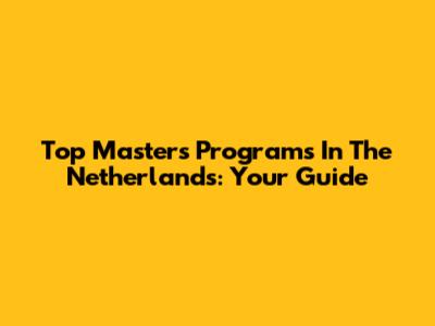 Top Master's Programs In The Netherlands: Your Guide