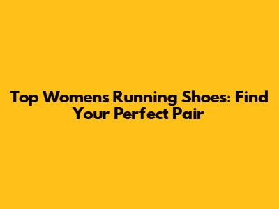 Top Women's Running Shoes: Find Your Perfect Pair