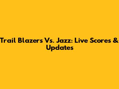Trail Blazers Vs. Jazz: Live Scores & Updates