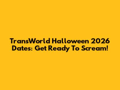 TransWorld Halloween 2026 Dates: Get Ready To Scream!