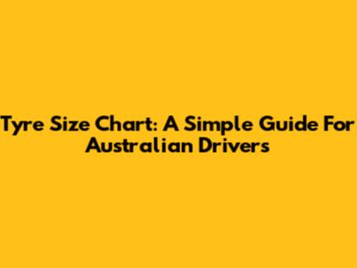 Tyre Size Chart: A Simple Guide For Australian Drivers