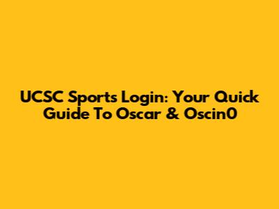 UCSC Sports Login: Your Quick Guide To Oscar & Oscin0