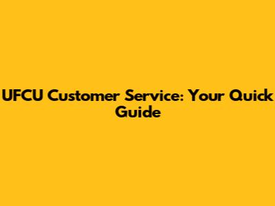 UFCU Customer Service: Your Quick Guide