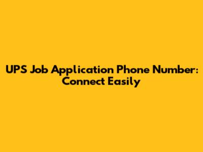 UPS Job Application Phone Number: Connect Easily
