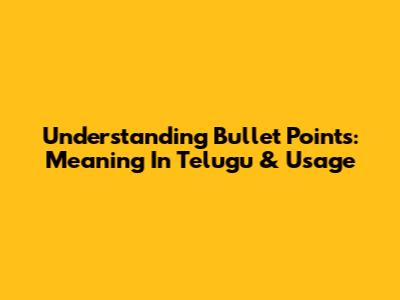 Understanding Bullet Points: Meaning In Telugu & Usage