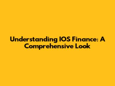 Understanding IOS Finance: A Comprehensive Look