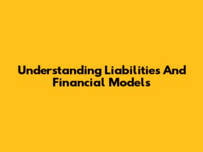 Understanding Liabilities And Financial Models