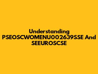 Understanding PSEOSCWOMENU002639SSE And SEEUROSCSE